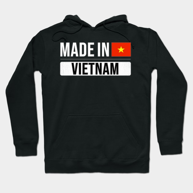 Made In Vietnam - Gift for Vietnamese With Roots From Vietnam Hoodie by Country Flags